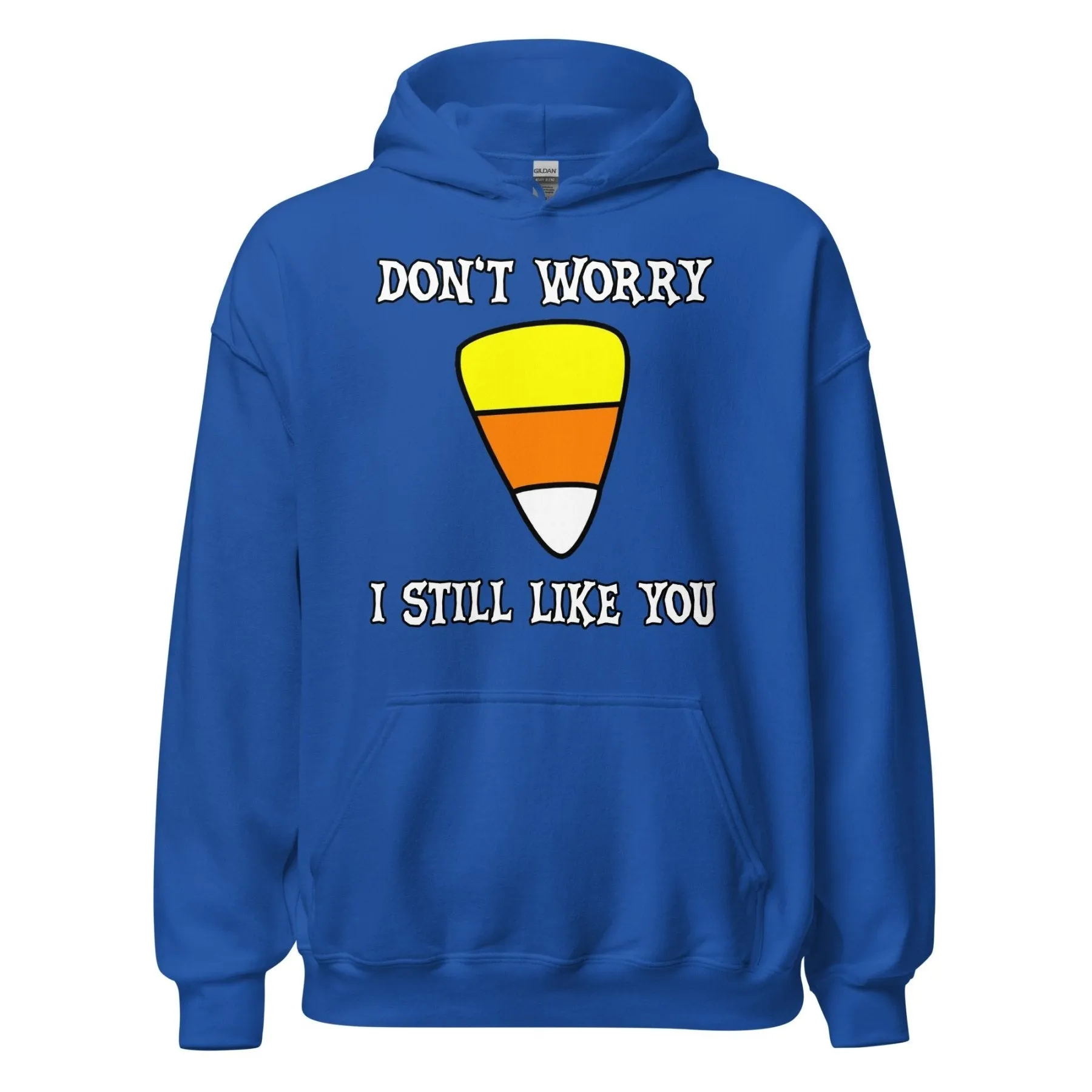 Don't Worry I Still Like You Candy Corn Hoodie